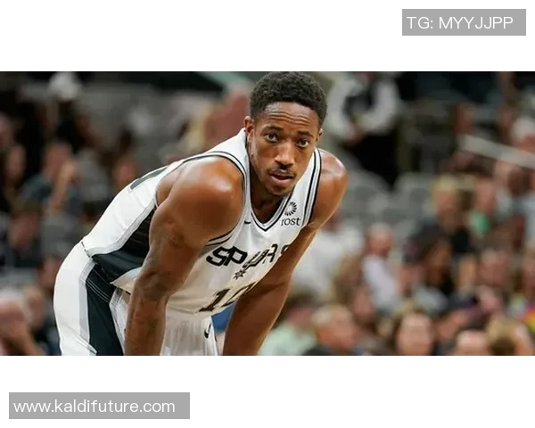 德马尔德罗赞的篮球之路与个人成长故事探讨 德马尔德罗赞的篮球之路与个人成长故事探讨